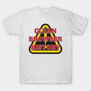 CLEAN BROWSER HISTORY, WARNING, DANGER T-Shirt